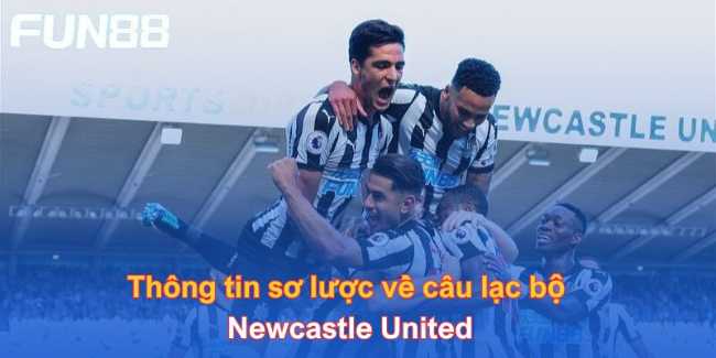  Thông tin sơ lược về câu lạc bộ Newcastle United