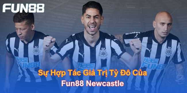 Sự hợp tác giá trị tỷ đô của Fun88 Newcastle 